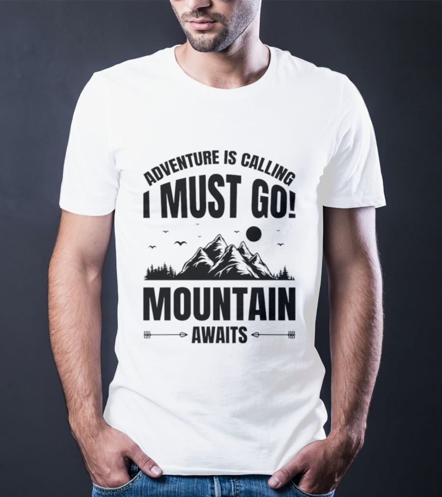 Adventure Is Calling I Must Go Mountain Awaits T-Shirt