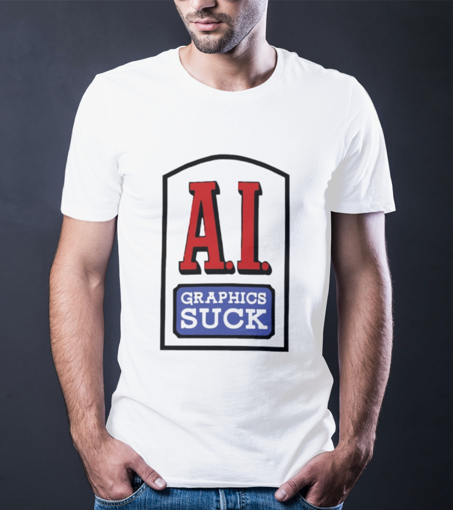 A.I. Graphics Suck T-Shirt
