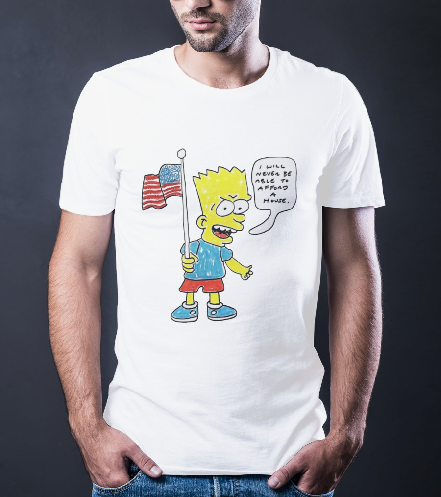Bart Simpson Holding American Flag I Will Never Be Able To Afford A House T-Shirt
