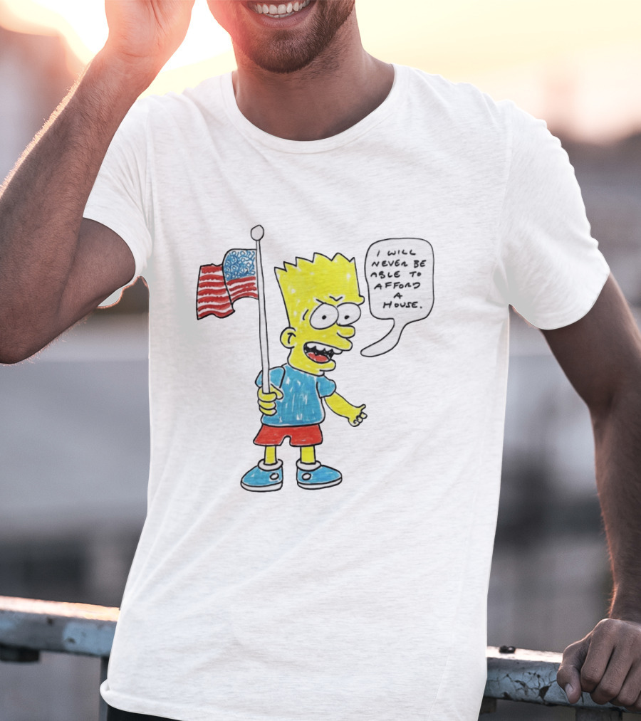 Bart Simpson Holding American Flag I Will Never Be Able To Afford A House T-Shirt