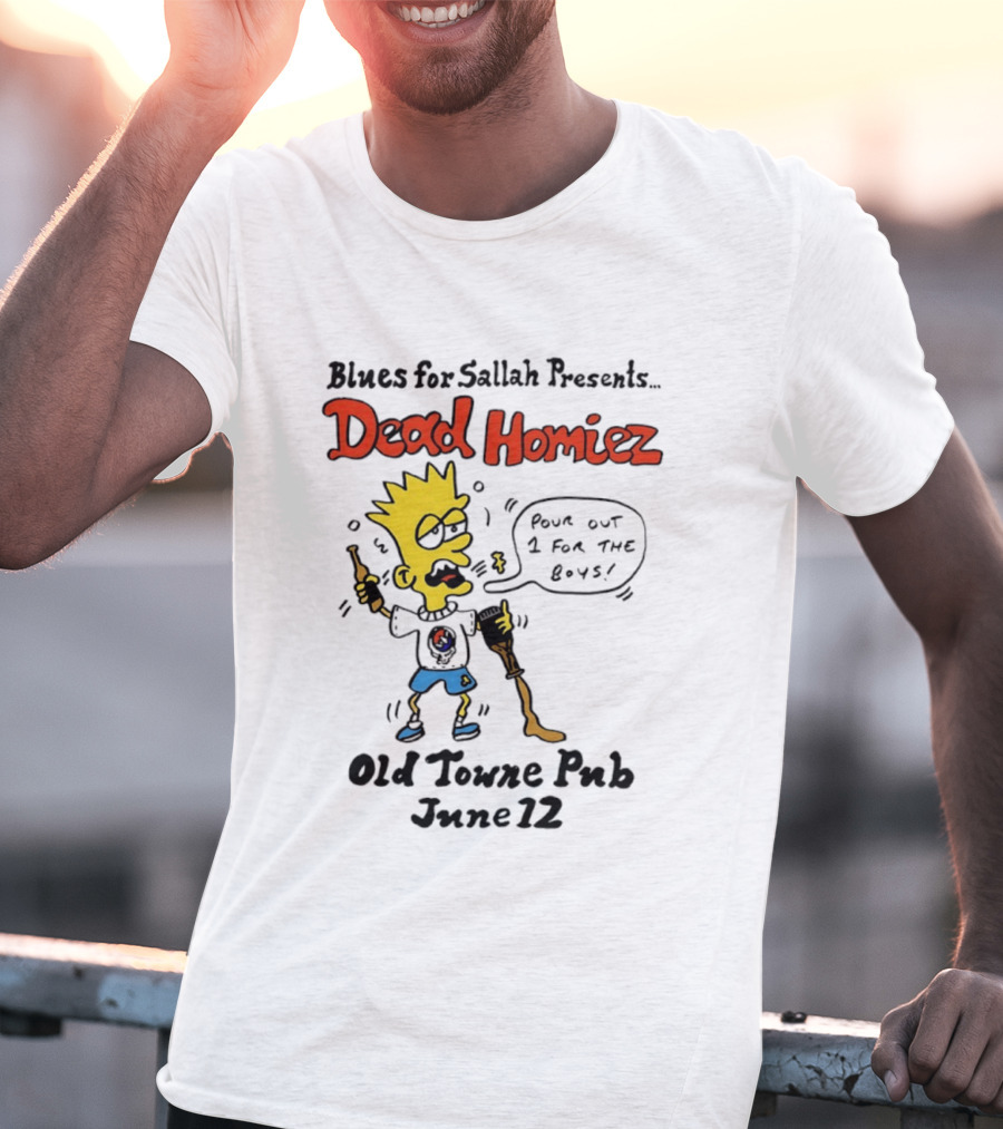 Blues For Sallah Presents Dead Homiez Pour Out 1 For The Boys Old Towne Pub June 12 T-Shirt