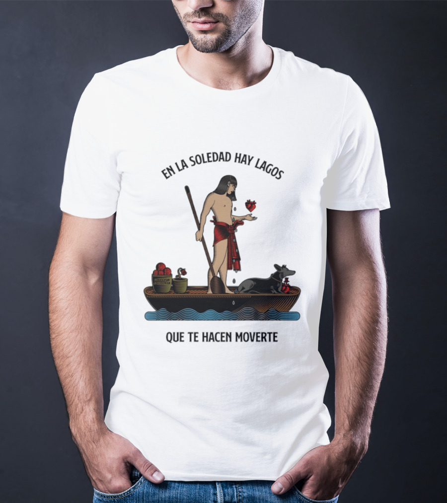 En La Soledad Hay Lagos Que Te Hacen Moverte T-Shirt