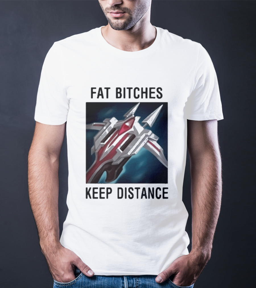 Fat Bitches Keep Distance Magic Crossbow League Of Legends T-Shirt