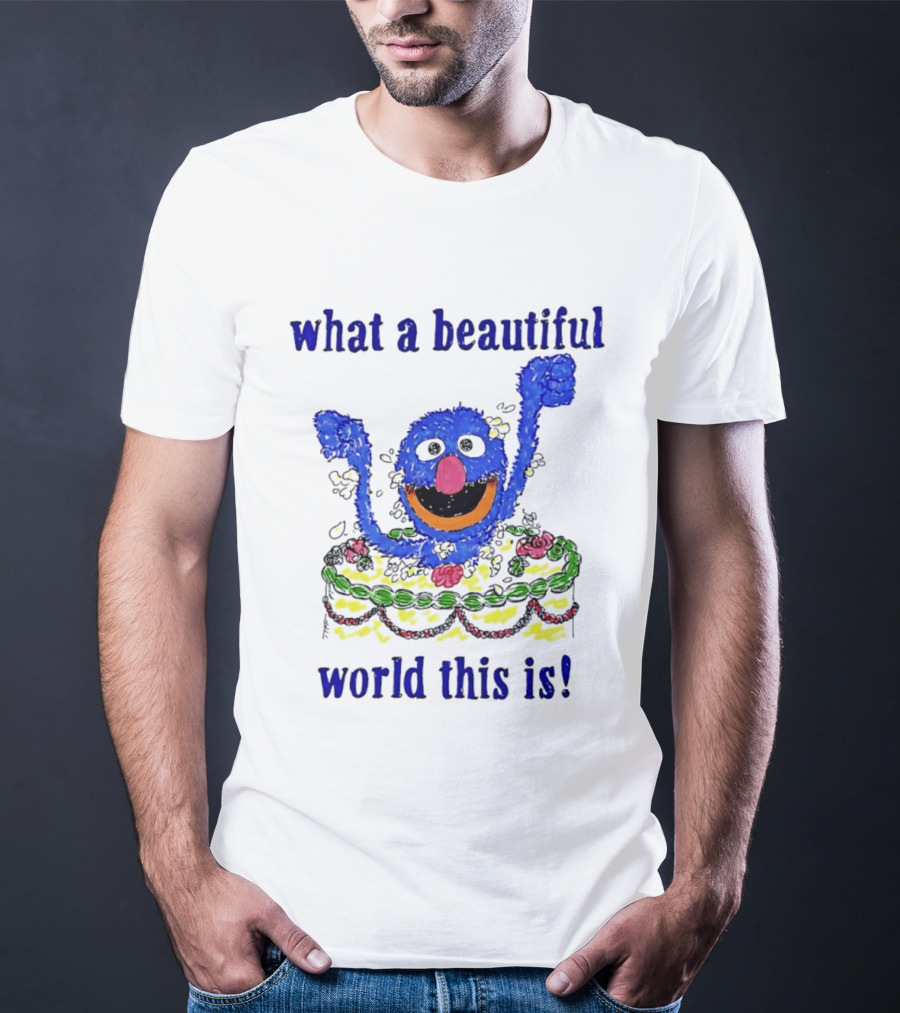 Grover Happy Celebration What A Beautiful World This Is T-Shirt