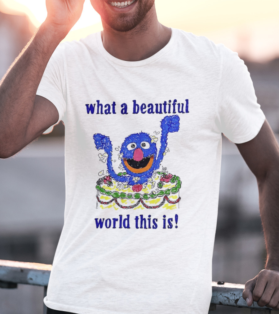 Grover Happy Celebration What A Beautiful World This Is T-Shirt