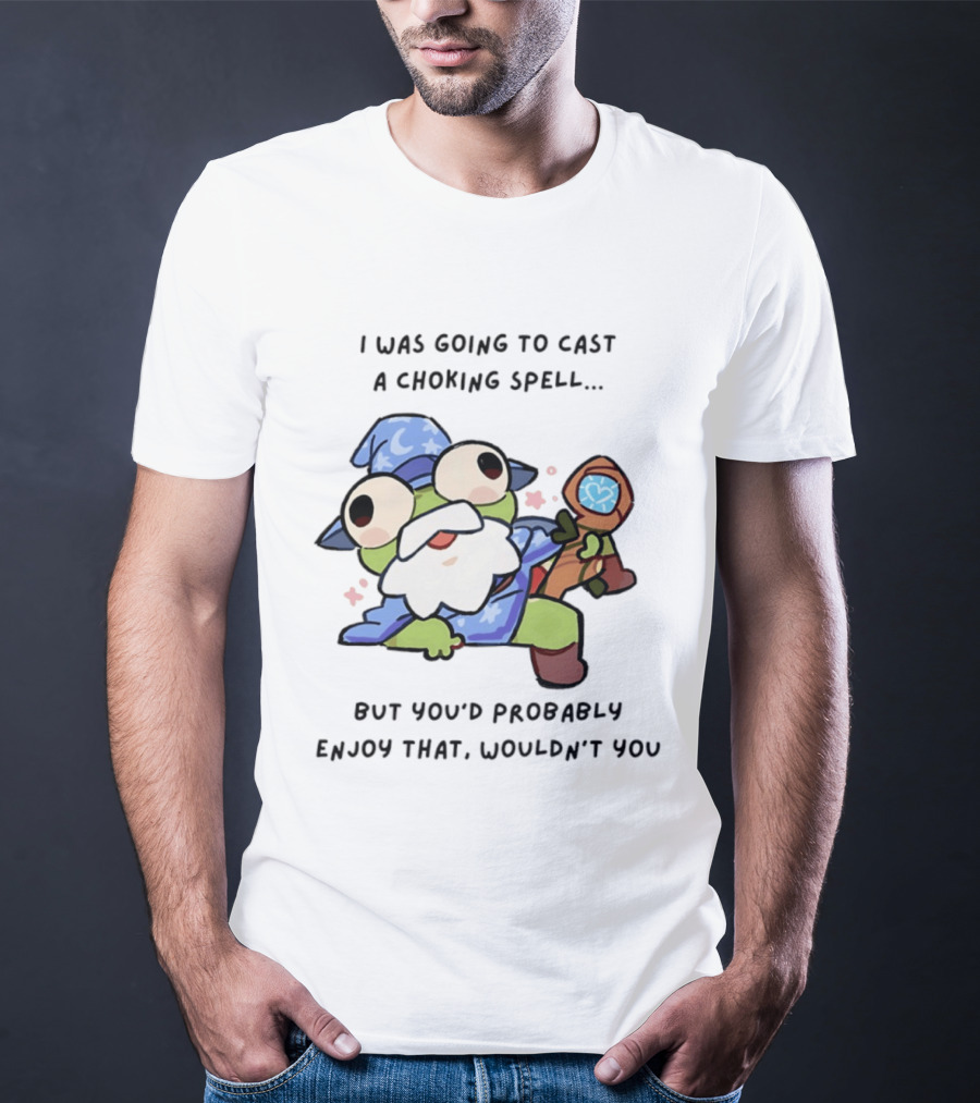 I Was Going To Cast A Choking Spell But You'd Probably Enjoy That Wizard Frog With Staff T-Shirt