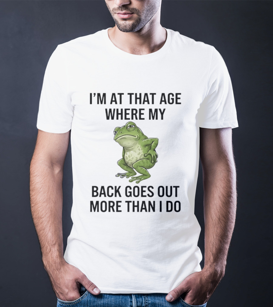 I'm At That Age Where My Back Goes Out More Than I Do Frog T-Shirt