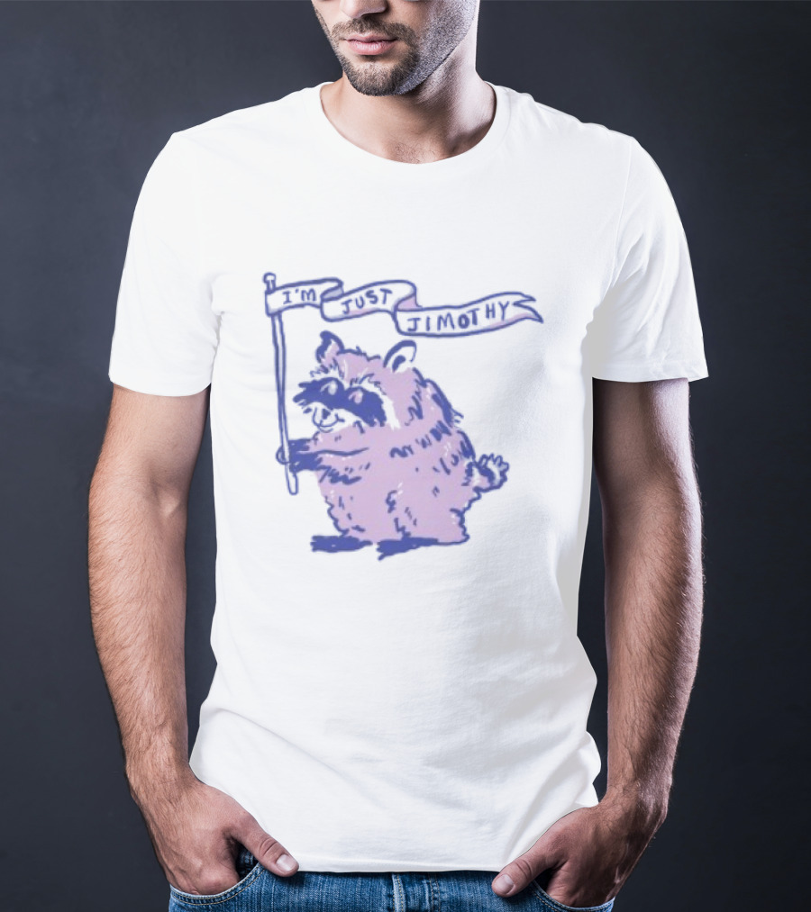 I'm Just Jimothy Raccoon T-Shirt