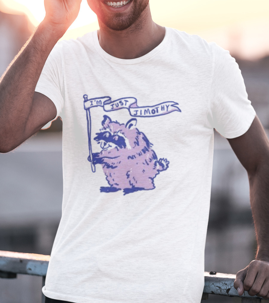 I'm Just Jimothy Raccoon T-Shirt