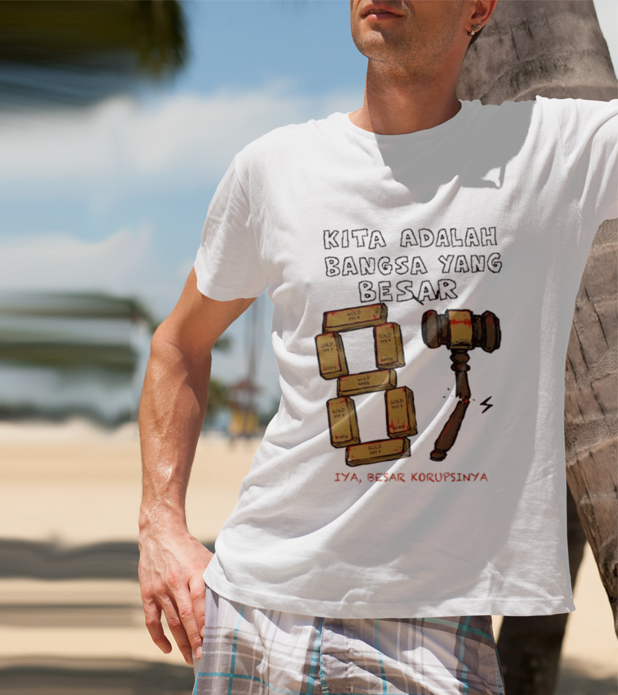 Kita Adalah Bangsa Yang Besar Iya Besar Korupsinya Gold Bars And Gavel T-Shirt