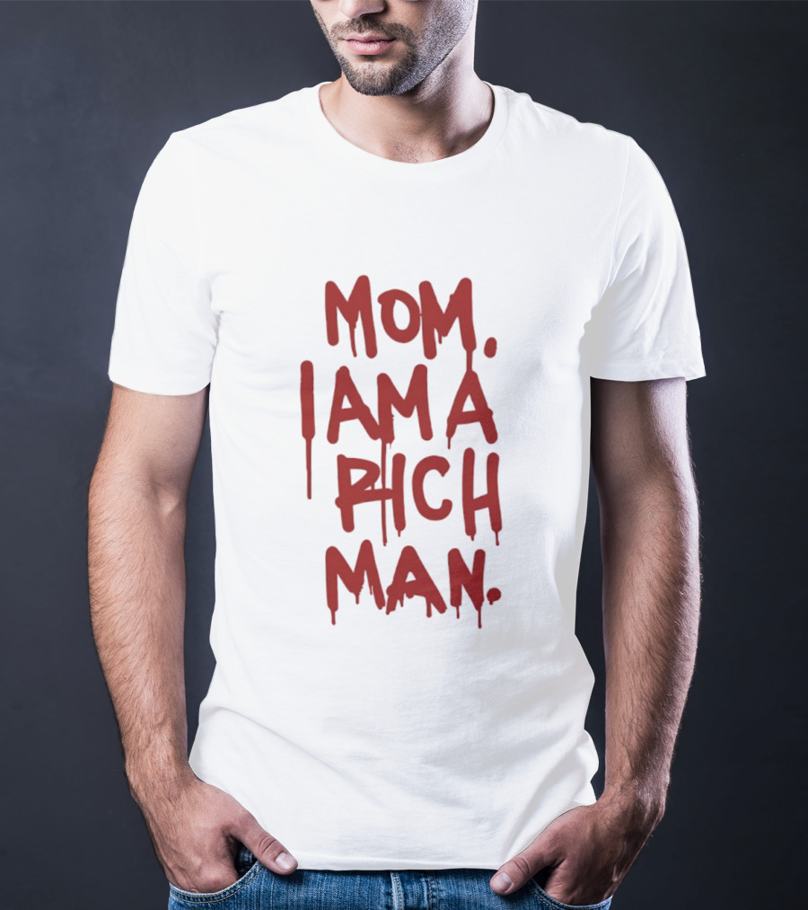 Mom I Am A Rich Man Bold Red Dripping Letters T-Shirt