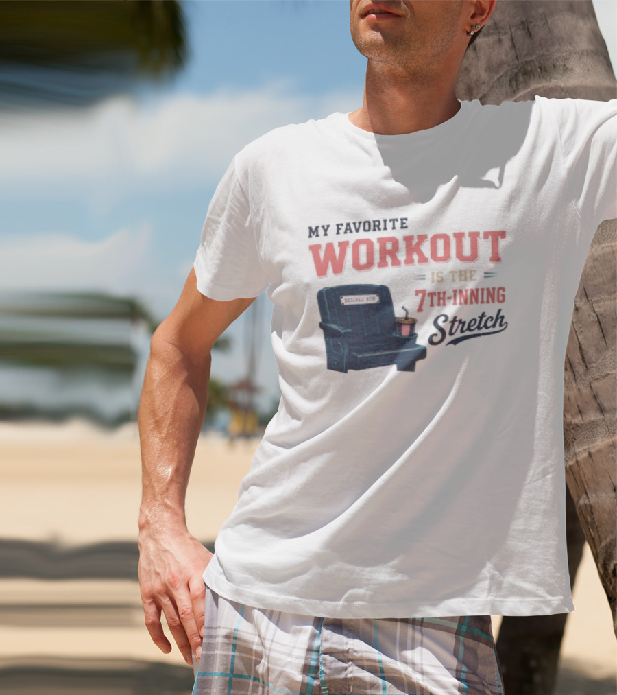 My Favorite Workout Is The 7th Inning Stretch Stadium Seat T-Shirt