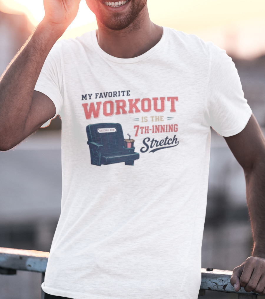 My Favorite Workout Is The 7th Inning Stretch Stadium Seat T-Shirt