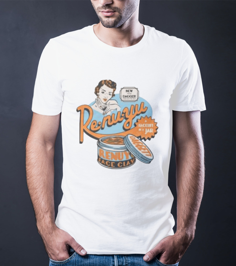 Re Nu Yu Face Clay Daggett Industries Facelift In A Jar T-Shirt