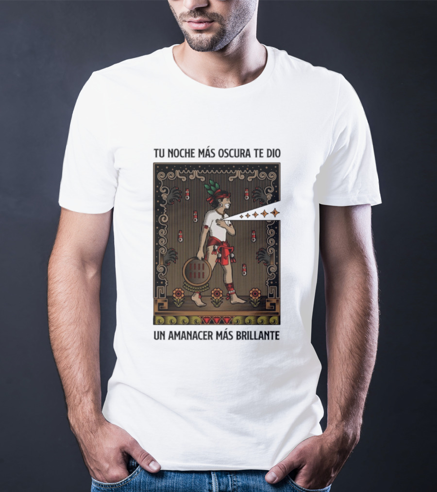Tu Noche Más Oscura Te Dio Un Amanecer Más Brillante Guerrero Azteca Arte Mexicano Tradicional T-Shirt