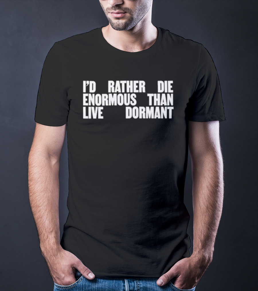 I'd Rather Die Enormous Than Live Dormant Jay Z T-Shirt