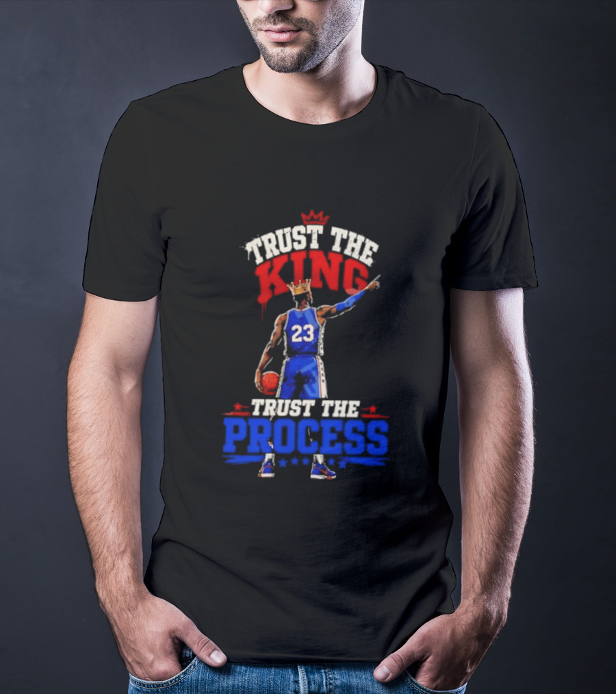Trust The King Trust The Process Philadelphia 76ers LeBron James Basketball T-Shirt