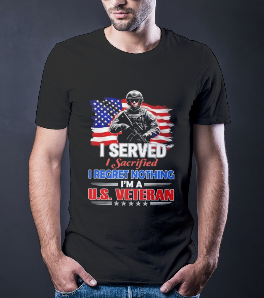 I Served I Sacrificed I Regret Nothing I'm A U.S. Veteran American Flag Patriotic T-Shirt