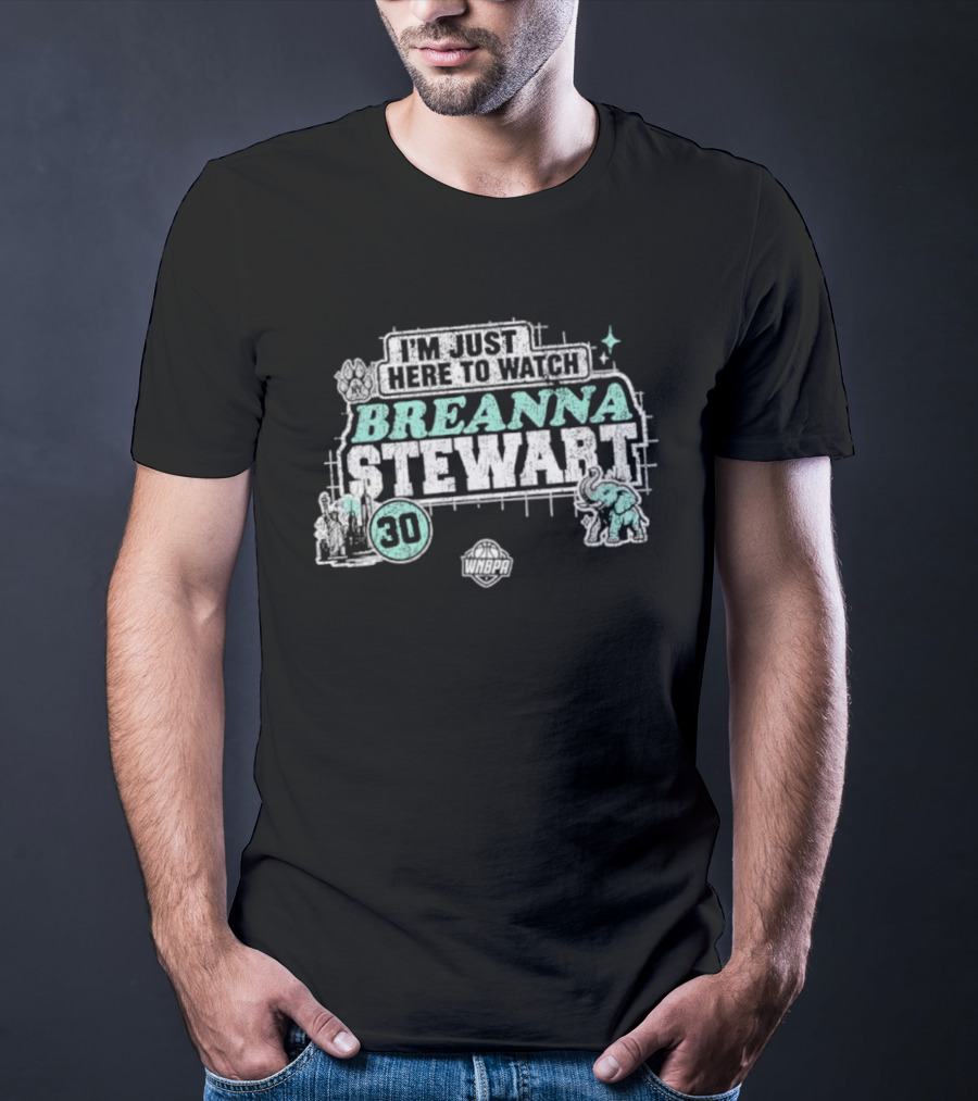 I'm Just Here To Breanna Stewart 30 New York Liberty WNBA T-Shirt