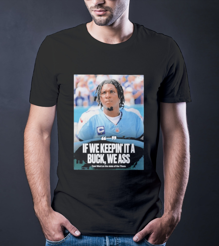 If We Keepin It A Buck We Ass Cam Ward Titans T-Shirt