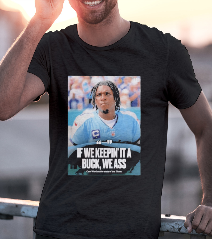 If We Keepin It A Buck We Ass Cam Ward Titans T-Shirt