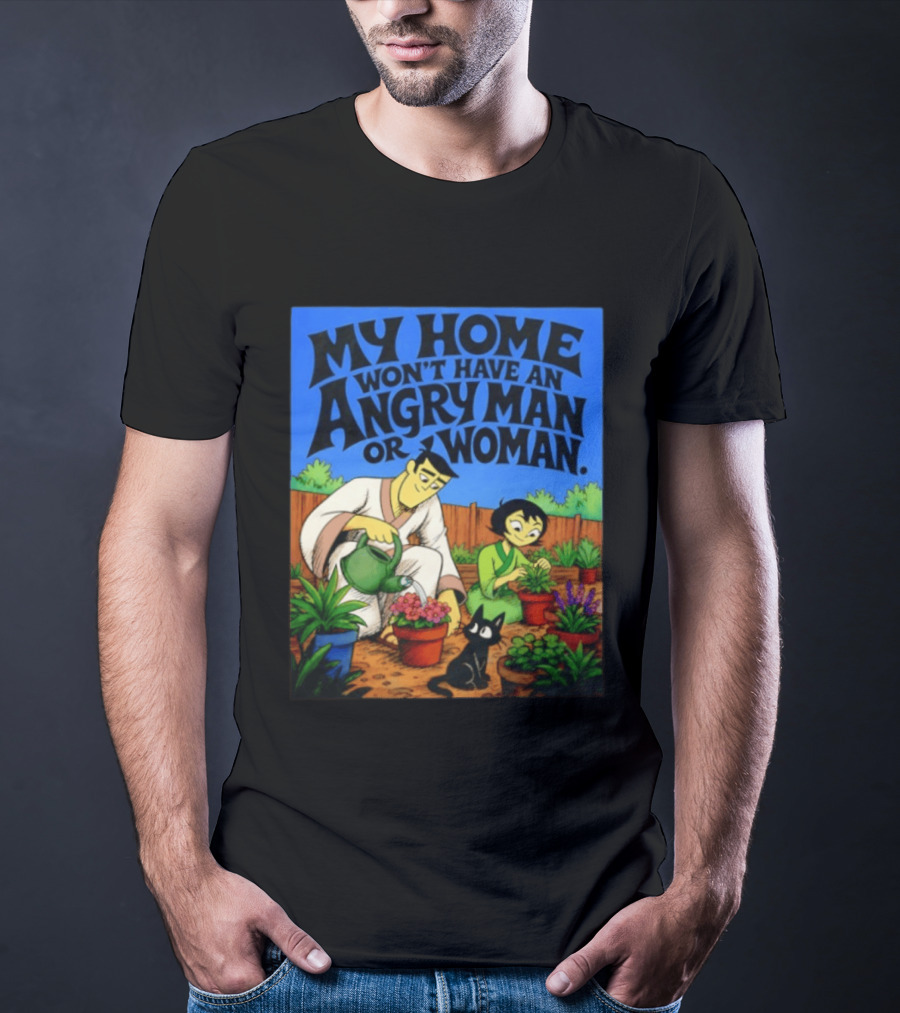 My Home Won't Have An Angry Man Or Woman Samurai Jack Gardening Scene T-Shirt