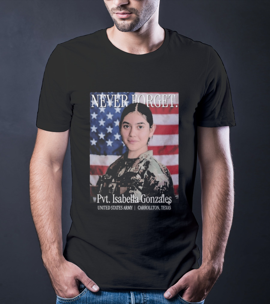 Never Forget Pvt Isabella Gonzales United States Army T-Shirt