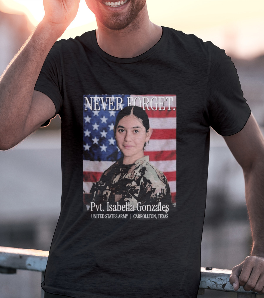 Never Forget Pvt Isabella Gonzales United States Army T-Shirt