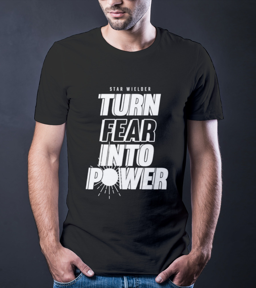 Star Wielder Turn Fear Into Power Motivation Empowerment Lighting T-Shirt