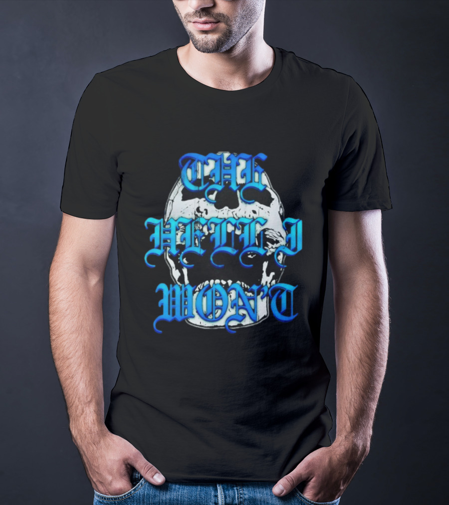 The Hell I Won't Skull Gothic Edgy T-Shirt