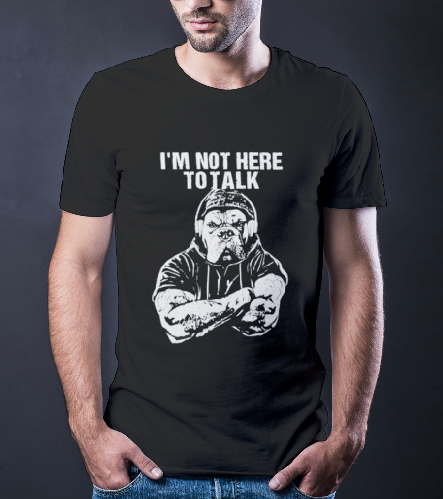 Trevor Rogers Bulldog I'm Not Here To Talk Mood T-Shirt
