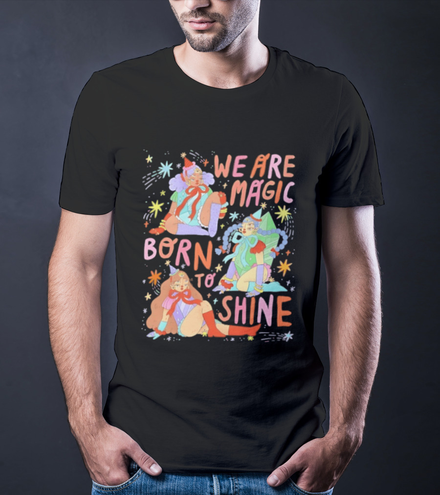 We Are Magic Born To Shine Celestial Whimsical Stars And Fantasy Characters T-Shirt