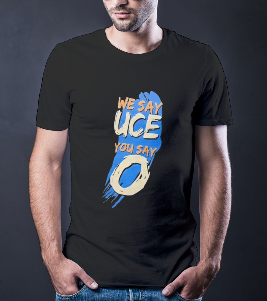We Say Uce You Say O The Usos Uce O Catchphrase T-Shirt
