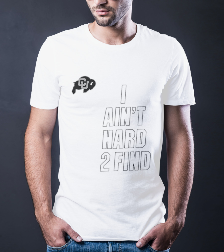 Colorado Buffaloes I Ain't Hard 2 Find Buffs T-Shirt