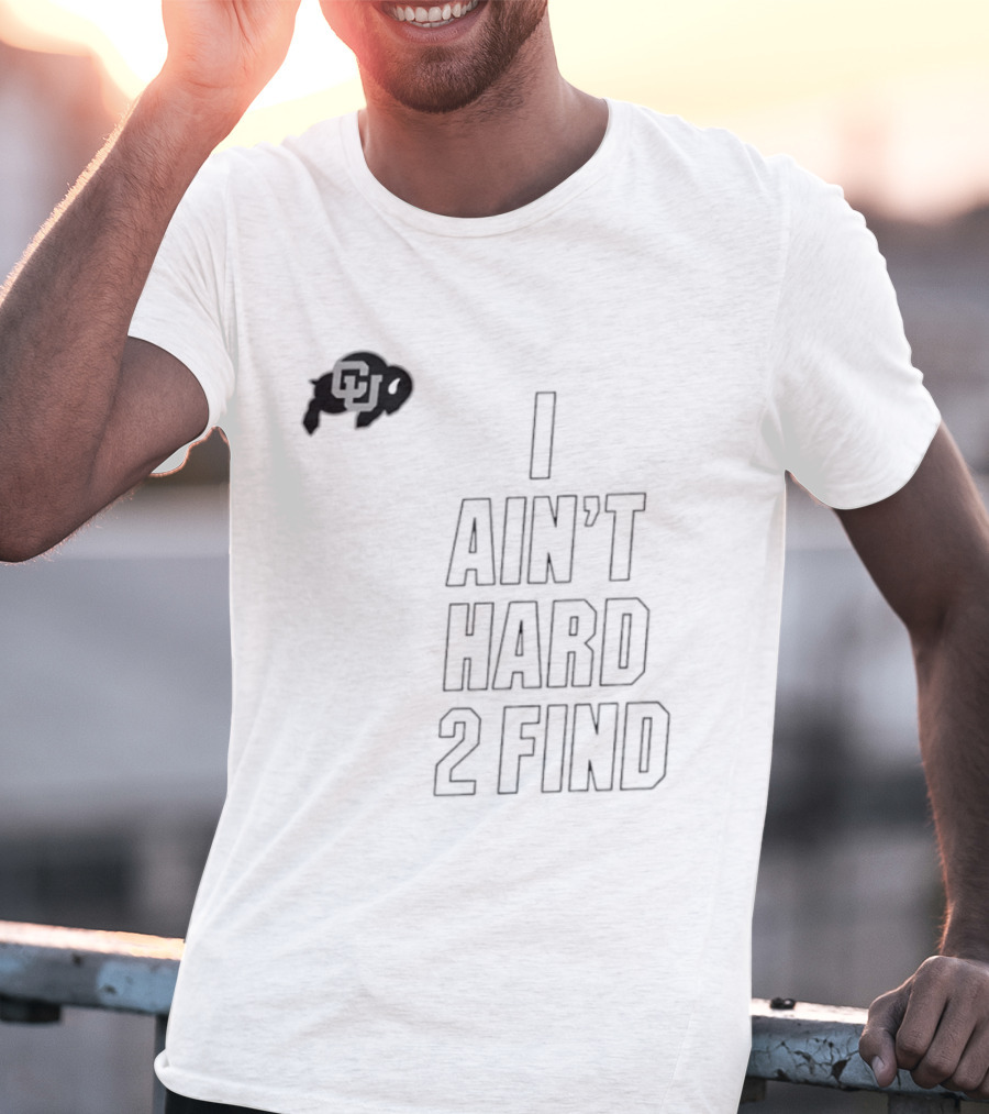 Colorado Buffaloes I Ain't Hard 2 Find Buffs T-Shirt