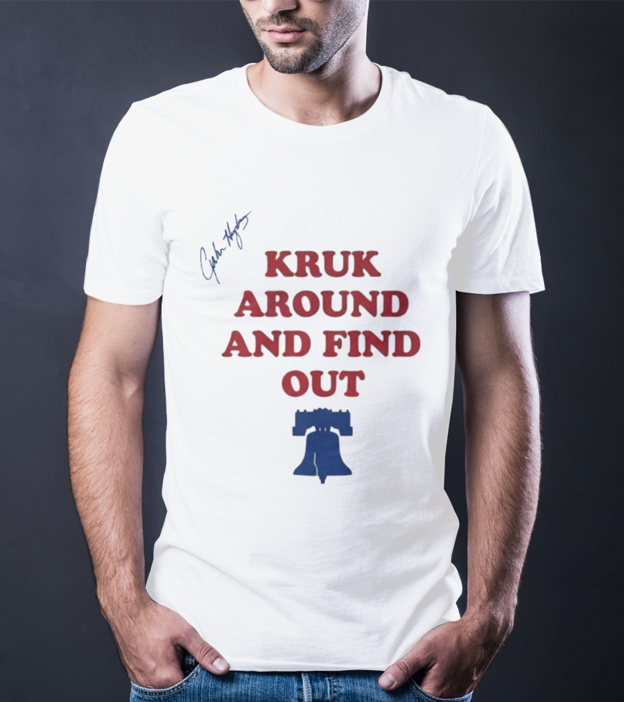 Kruk Around And Find Out Liberty Bell Sports Fan Gear T-Shirt