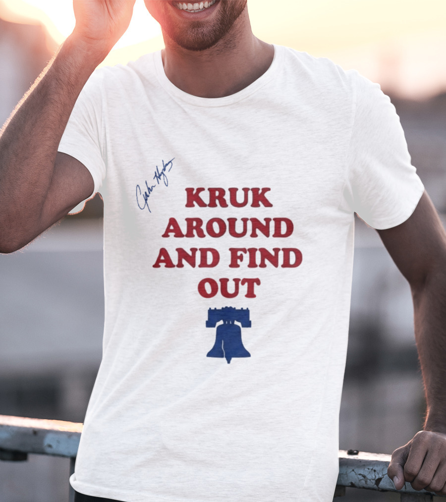 Kruk Around And Find Out Liberty Bell Sports Fan Gear T-Shirt
