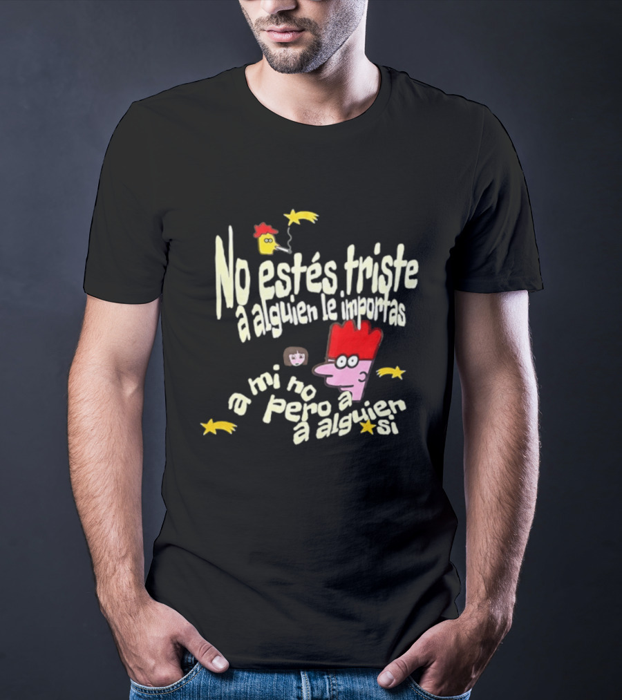 No Estés Triste A Alguien Le Importas Tropical Death A Mí No Pero A Alguien Sí T-Shirt