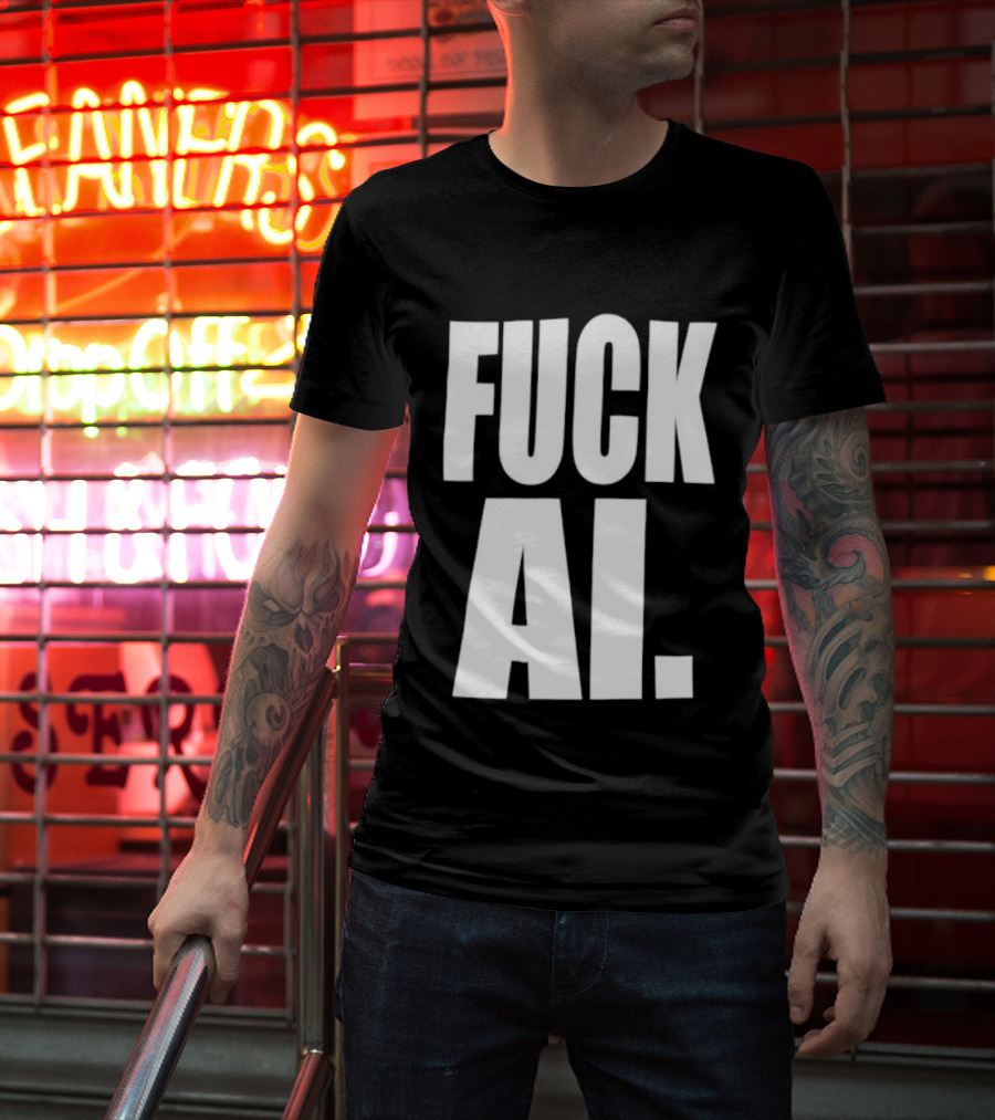 Fuck AI Anti AI Technology Artificial Intelligence Protest T-Shirt