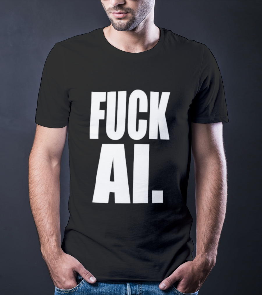 Fuck AI Anti AI Technology Artificial Intelligence Protest T-Shirt