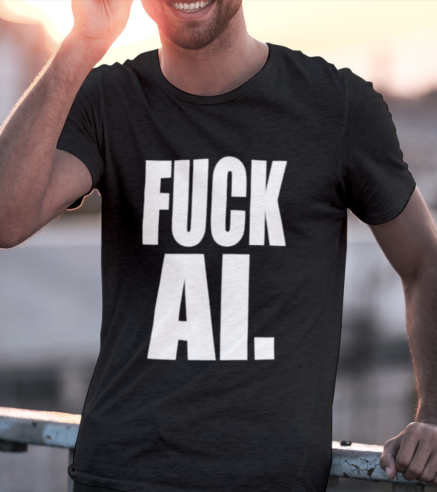 Fuck AI Anti AI Technology Artificial Intelligence Protest T-Shirt