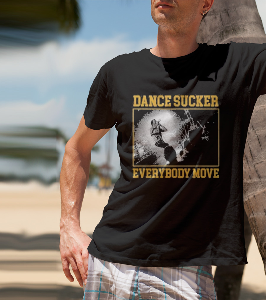 Dance Sucker Everybody Move T-Shirt
