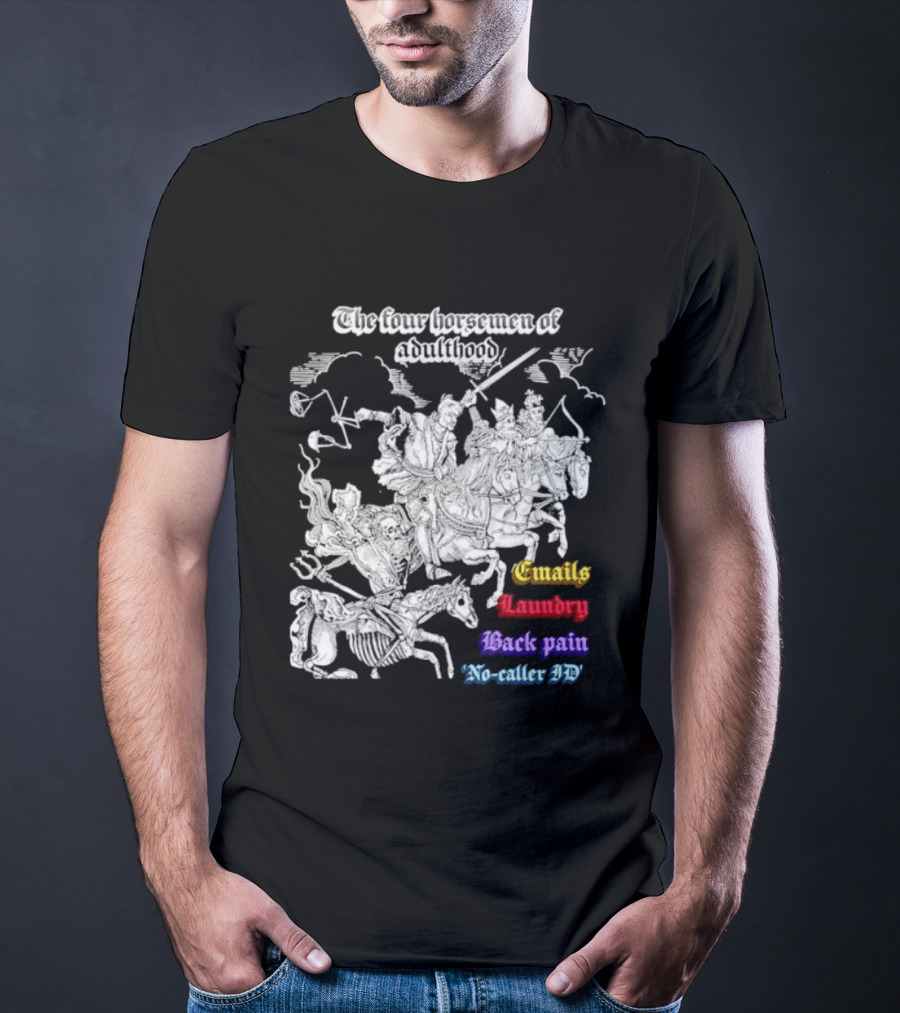 The Four Horsemen Of Adulthood Emails Laundry Back Pain No Caller ID T-Shirt