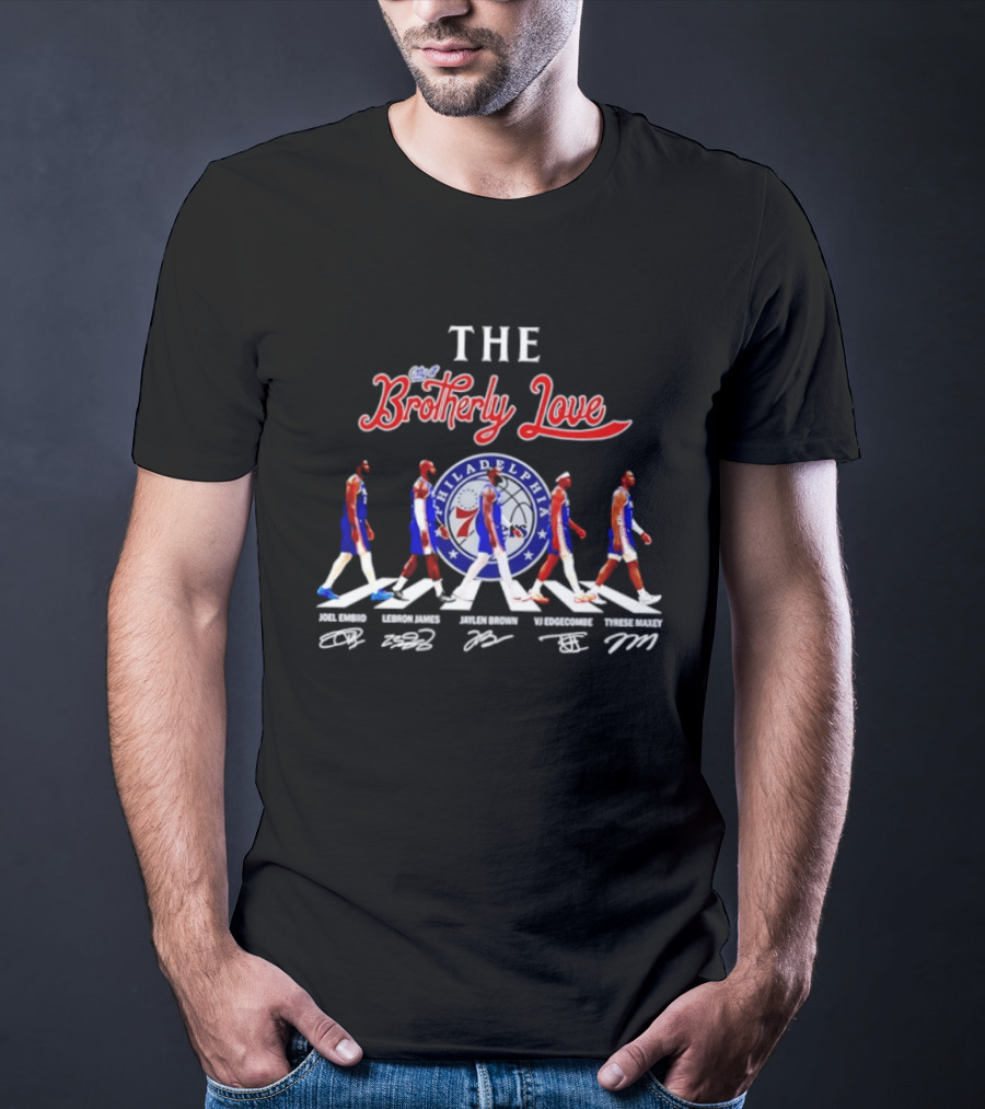 The City Of Brotherly Love Philadelphia 76ers Joel Embiid LeBron James Jaylen Brown VJ Edgecombe Tyrese Maxey Signatures T-Shirt