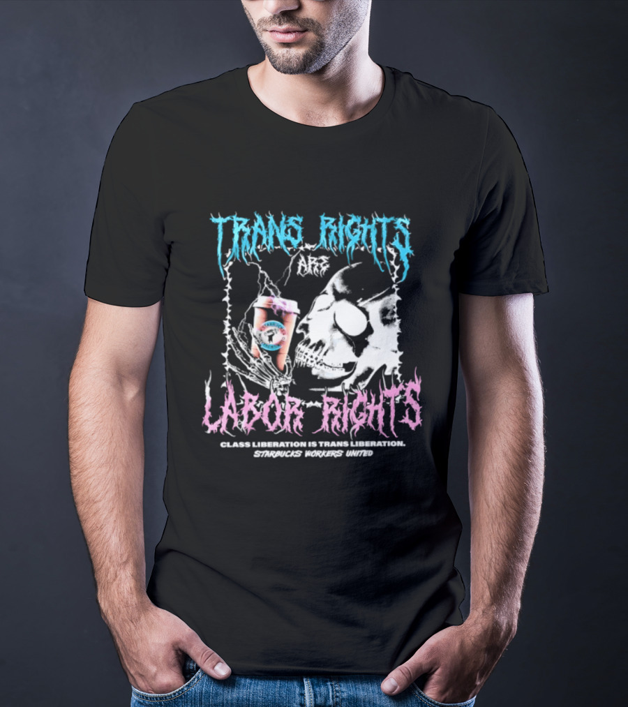 Trans Rights Are Labor Rights Class Liberation Is Trans Liberation Starbucks Workers United T-Shirt