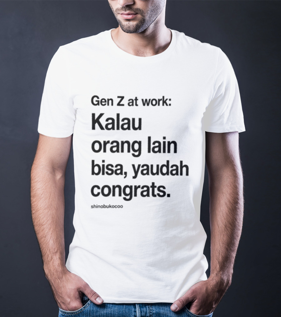 Gen Z At Work Kalau Orang Lain Bisa Yaudah Congrats Viral TikTok Trend "#kitalulussemua T-Shirt