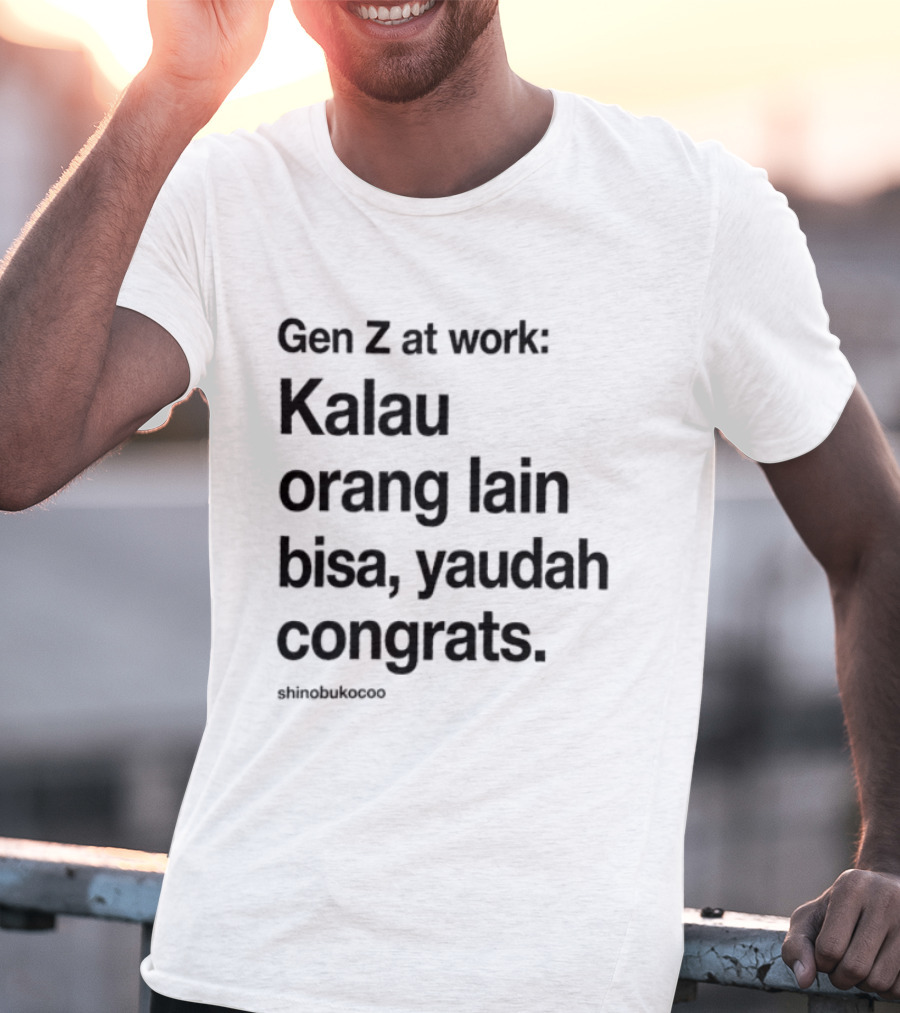 Gen Z At Work Kalau Orang Lain Bisa Yaudah Congrats Viral TikTok Trend "#kitalulussemua T-Shirt