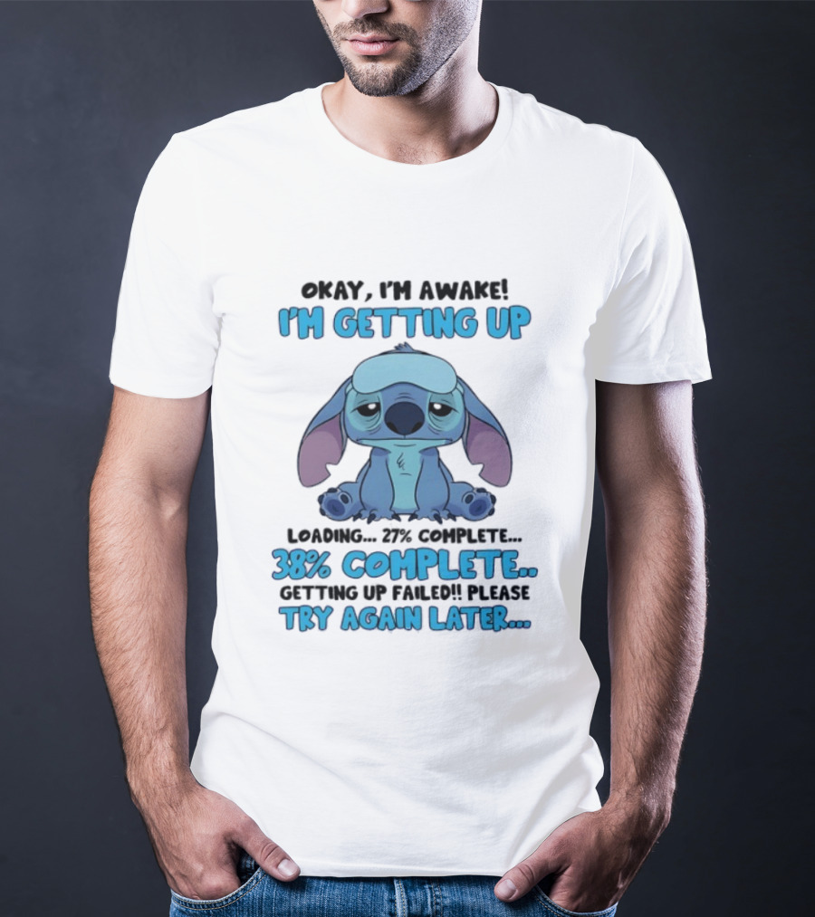Okay I'm Awake I'm Getting Up Loading 37% 38% Complete Getting Up Failed Please Try Again Later T-Shirt