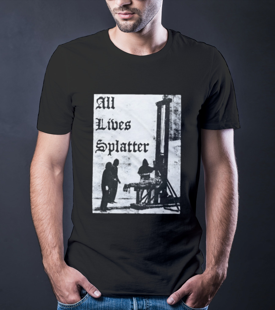 All Lives Splatter Guillotine Historic T-Shirt