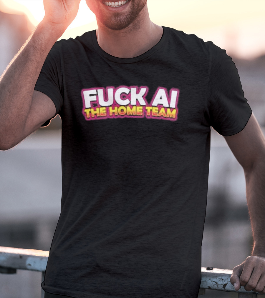 F**k AI The Home Team T-Shirt